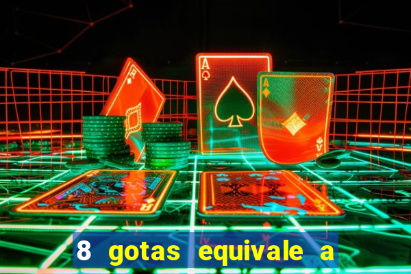 8 gotas equivale a quantos ml